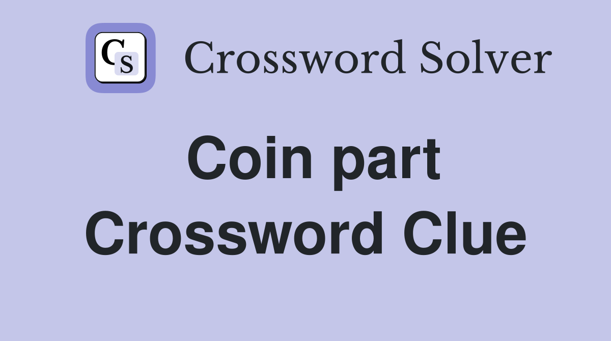 Coin part Crossword Clue Answers Crossword Solver